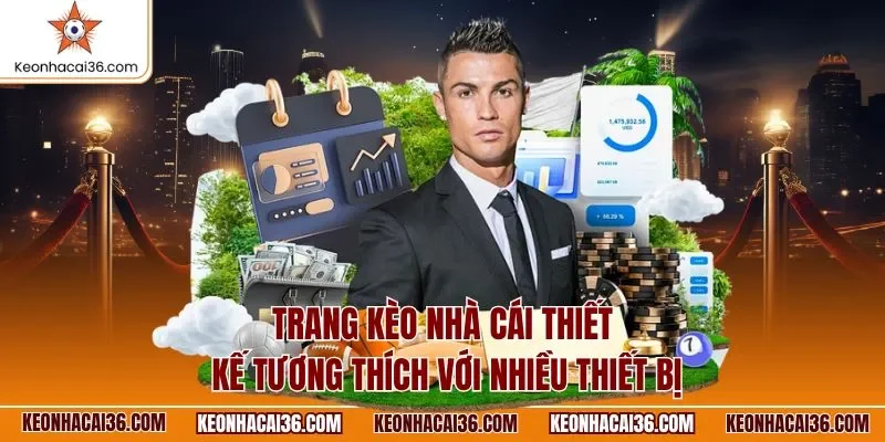 Trang kèo nhà cái thiết kế tương thích với nhiều thiết bị